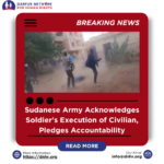 Sudanese Army Acknowledges Soldier's Execution of Civilian, Pledges Accountability